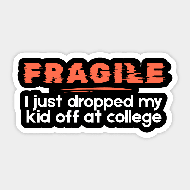 Fragile Just Dropped My Kid Off At College Sticker by The WYLD Tribe